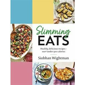 Slimming Eats. Healthy, delicious recipes - 100+ under 500 calories, Hardback - Siobhan Wightman imagine