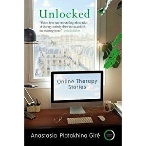 Unlocked. Online Therapy Stories, Paperback - Anastasia Piatakhina Gire imagine