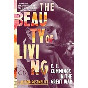 The Beauty of Living. E. E. Cummings in the Great War, Paperback - *** imagine