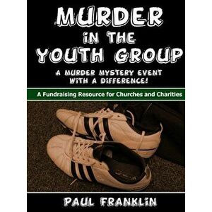 Murder in the Youth Group, Paperback - Paul Franklin imagine