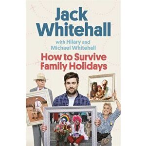 How to Survive Family Holidays. The hilarious Sunday Times bestseller from the stars of Travels with my Father, Hardback - Hilary Whitehall imagine