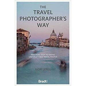 The Travel Photographer's Way. Practical steps to taking unforgettable travel photos, Paperback - Nori Jemil imagine