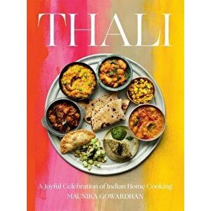 Thali. A Joyful Celebration of Indian Home Cooking, Hardback - Maunika Gowardhan imagine