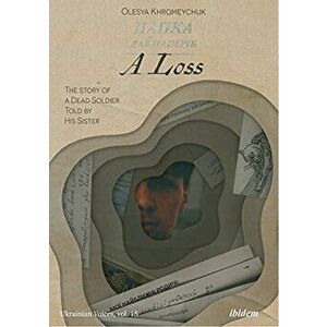 A Loss - The Story of a Dead Soldier Told by His Sister, Paperback - Olesya Khromeychuk imagine