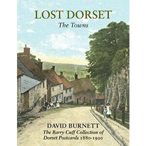 Lost Dorset. The Towns, Hardback - David Burnett imagine