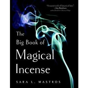 The Big Book of Magical Incense. A Complete Guide to Over 50 Ingredients and 60 Tried-and-True Recipes with Advice on How to Create Your Own Magical F imagine