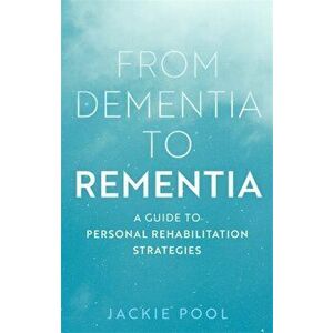 From Dementia to Rementia. A Guide to Personal Rehabilitation Strategies, Paperback - Jackie Pool imagine