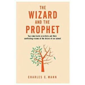 The Wizard and the Prophet, Paperback - Charles C. Mann imagine