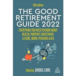 The Good Retirement Guide 2022. Everything You Need to Know About Health, Property, Investment, Leisure, Work, Pensions and Tax, 36 Revised edition, P imagine