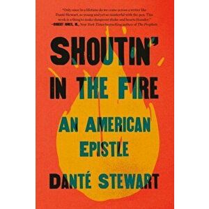 Shoutin' in the Fire. An American Epistle, Hardback - Dante Stewart imagine