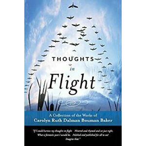 Thoughts In Flight, Paperback - Carolyn Ruth Dalman Bouman Baker imagine