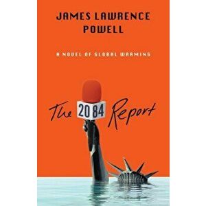 The 2084 Report. A Novel of the Great Warming, Paperback - James Lawrence Powell imagine
