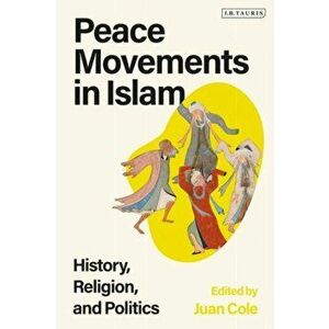 Peace Movements in Islam. History, Religion, and Politics, Paperback - *** imagine