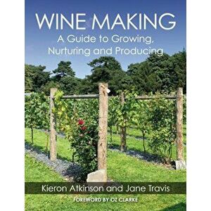 Wine Making. A Guide to Growing, Nuturing and Producing, Paperback - Jane Travis imagine