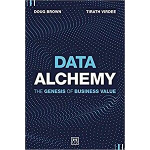 Data Alchemy. The Genesis of Business Value, Hardback - Brown Doug imagine
