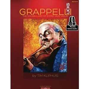 Grappelli Licks. The Vocabulary of Gypsy Jazz Violin - Tim Kliphuis imagine
