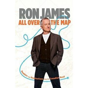 All Over The Map. Rambles and Ruminations from the Canadian Road, Hardback - Ron James imagine
