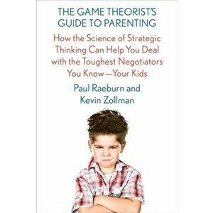 The Game Theorist's Guide to Parenting, Hardback - Kevin Zollman imagine