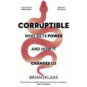 Corruptible. Who Gets Power and How it Changes Us, Hardback - Dr Brian Klaas imagine