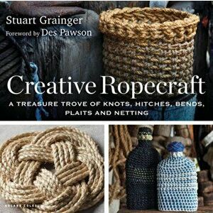Creative Ropecraft. A treasure trove of knots, hitches, bends, plaits and netting, 5 ed, Paperback - Stuart Grainger imagine