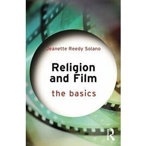 Religion and Film: The Basics, Paperback - Jeanette Reedy Solano imagine