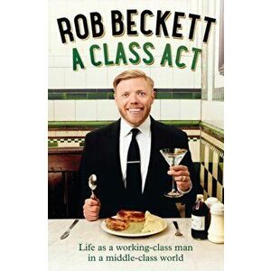 A Class Act. Life as a Working-Class Man in a Middle-Class World, Hardback - Rob Beckett imagine