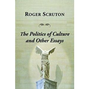 Politics Of Culture Other Essays, Paperback - Roger Scruton imagine