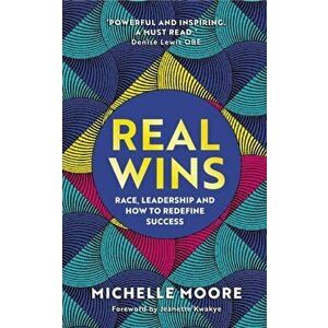 Real Wins. Race, Leadership and How to Redefine Success, Hardback - Michelle Moore imagine