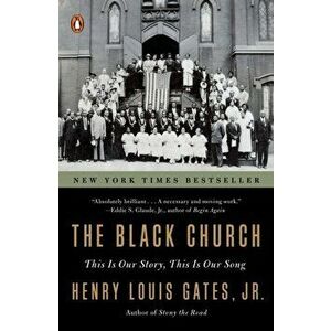 The Black Church. This is Our Story, This is Our Song, Paperback - Henry Louis Gates imagine