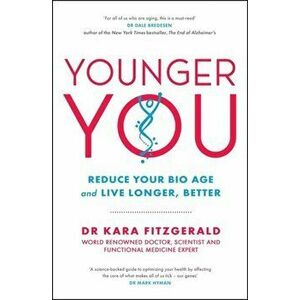Younger You. Reduce Your Bio Age - and Live Longer, Better, Paperback - Kara Fitzgerald imagine