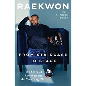 From Staircase to Stage. The Story of Raekwon and the Wu-Tang Clan, Hardback - Raekwon imagine