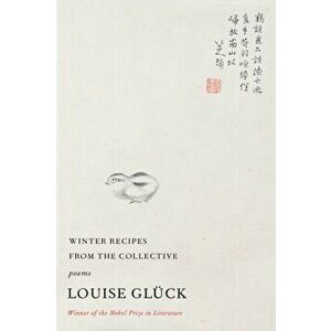 Winter Recipes from the Collective. Poems, Hardback - Louise Gluck imagine