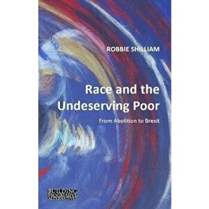 Race and the Undeserving Poor. From Abolition to Brexit, Paperback - *** imagine