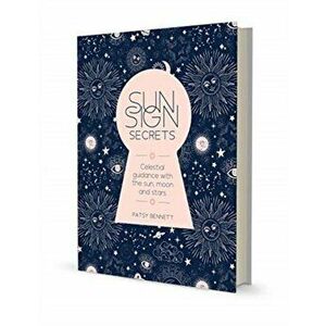 Sun Sign Secrets. Celestial guidance at your fingertips, Hardback - Patsy Bennett imagine