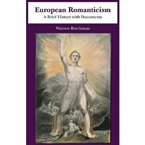 European Romanticism. A Brief History with Documents, Paperback - Warren Breckman imagine