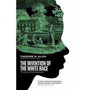 The Invention of the White Race. The Origin of Racial Oppression, Paperback - Theodore W Allen imagine