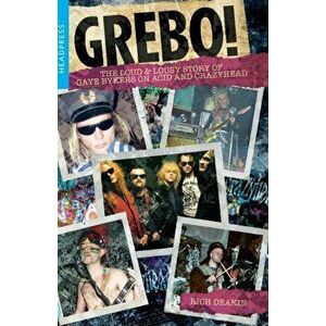 Grebo!. The Loud and Lousy Story of Gaye Bykers on Acid and Crazyhead, Paperback - Rich Deakin imagine