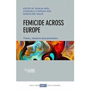 Femicide across Europe. Theory, Research and Prevention, Paperback - *** imagine