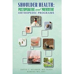 Shoulder Health: Postoperative and Preventive Orthopedic Programs, Paperback - DPT, Karena Wu imagine