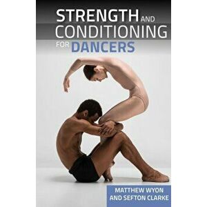 Strength and Conditioning for Dancers, Paperback - Sefton Clarke imagine