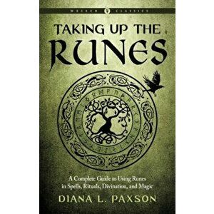 Taking Up the Runes. A Complete Guide to Using Runes in Spells, Rituals, Divination, and Magic Weiser Classics, Paperback - Diana L. (Diana L. Paxson) imagine