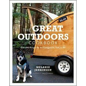 The Great Outdoors Cookbook. Over 100 Recipes for the Campground, Trail, or RV, Paperback - Melanie Jenkinson imagine
