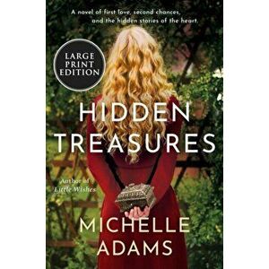 Hidden Treasures. A Novel of First Love, Second Chances, and the HIdden Stories of the Heart, Paperback - Michelle Adams imagine