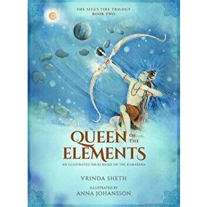 Queen of the Elements. An Illustrated Series Based on the Ramayana, Hardback - Vrinda Sheth imagine