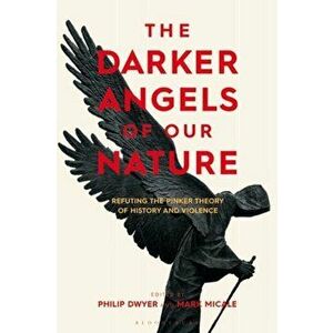 The Darker Angels of Our Nature. Refuting the Pinker Theory of History & Violence, Paperback - *** imagine