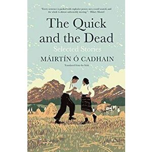 The Quick and the Dead. Selected Stories, Hardback - Mairtin O Cadhain imagine
