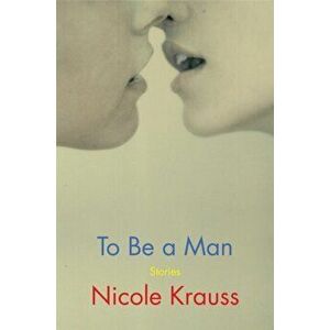 To Be a Man. Stories, Paperback - Nicole Krauss imagine