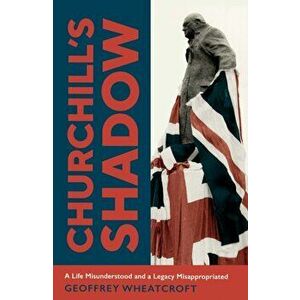 Churchill's Shadow, Paperback - Geoffrey Wheatcroft imagine