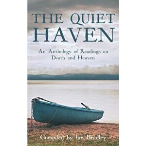 The Quiet Haven. An Anthology of Readings on Death and Heaven, Hardback - Ian Bradley imagine