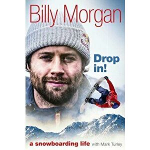 Drop In!. A Snowboarding Life, Hardback - Billy Morgan imagine